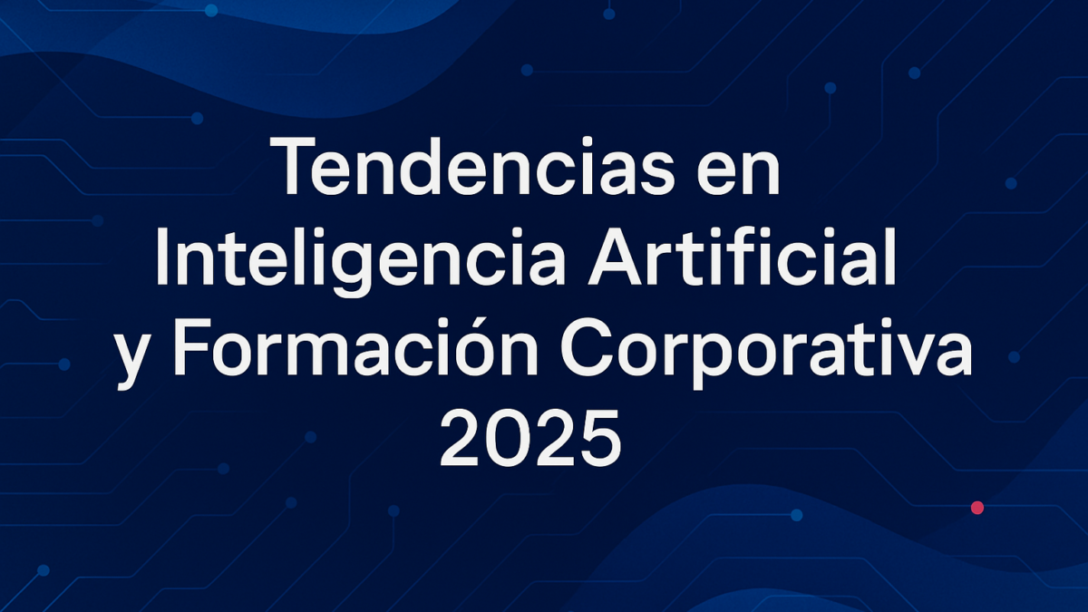 Tendencias en inteligencia artificial y formación corporativa 2025