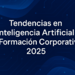 Tendencias en inteligencia artificial y formación corporativa 2025