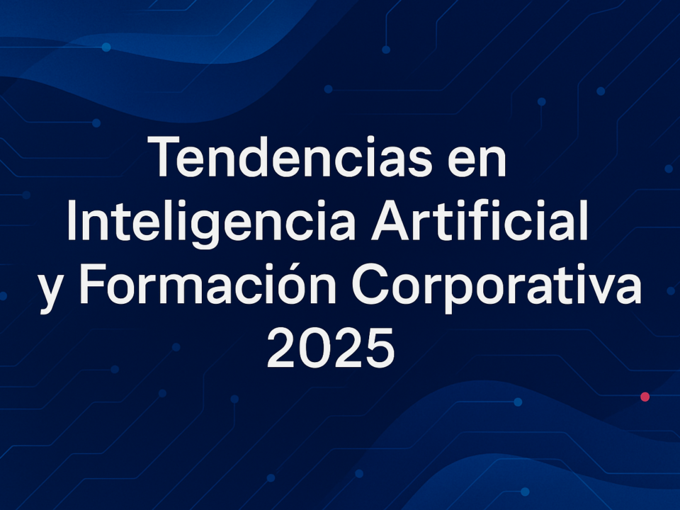 Tendencias en inteligencia artificial y formación corporativa 2025